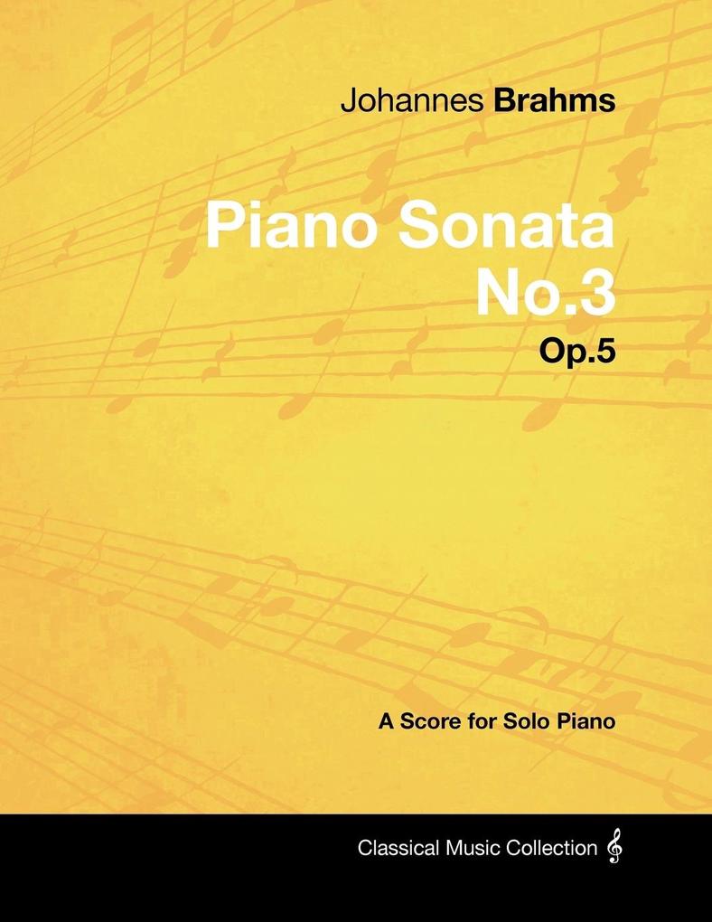 Johannes Brahms - Piano Sonata No.3 - Op.5 - A Score for Solo Piano - Johannes Brahms