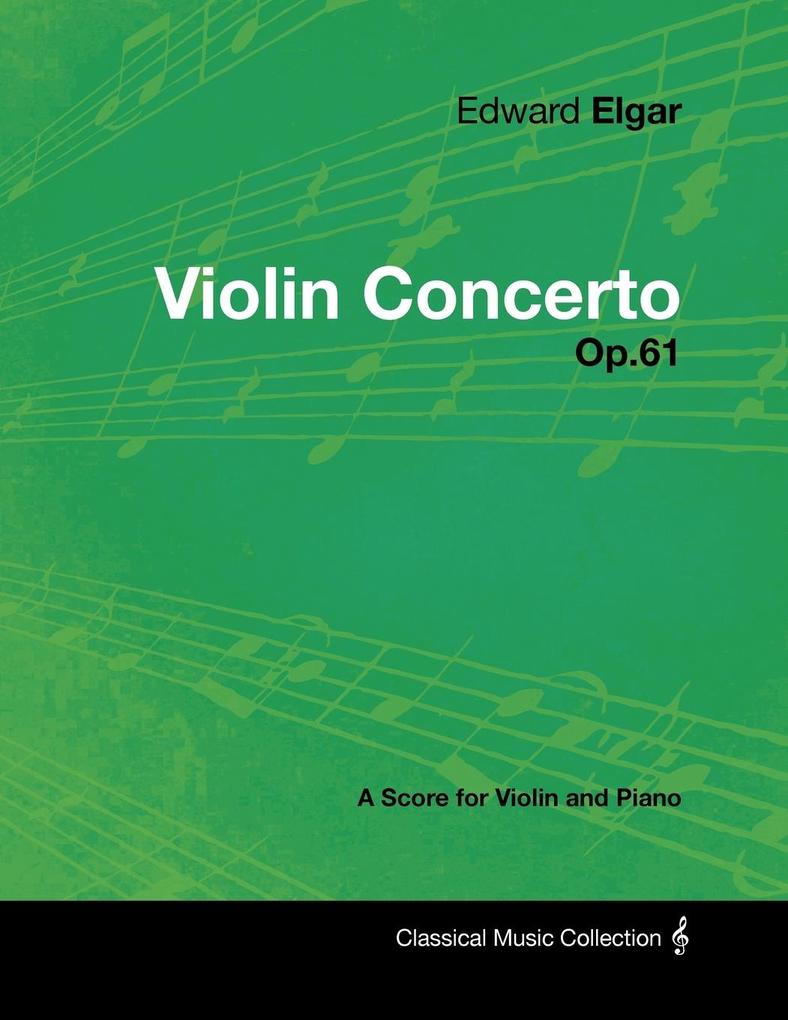 Edward Elgar - Violin Concerto - Op.61 - A Score for Violin and Piano