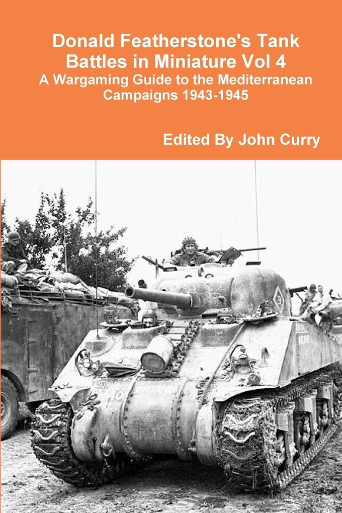 Donald Featherstone‘s Tank Battles in Miniature Vol 4 A Wargaming Guide to the Mediterranean Campaigns 1943-1945