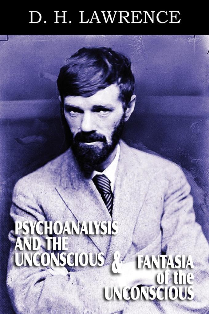 Psychoanalysis and the Unconscious and Fantasia of the Unconscious - D. H. Lawrence