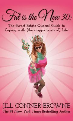 Fat Is the New 30: The Sweet Potato Queens‘ Guide to Coping with (the Crappy Parts Of) Life