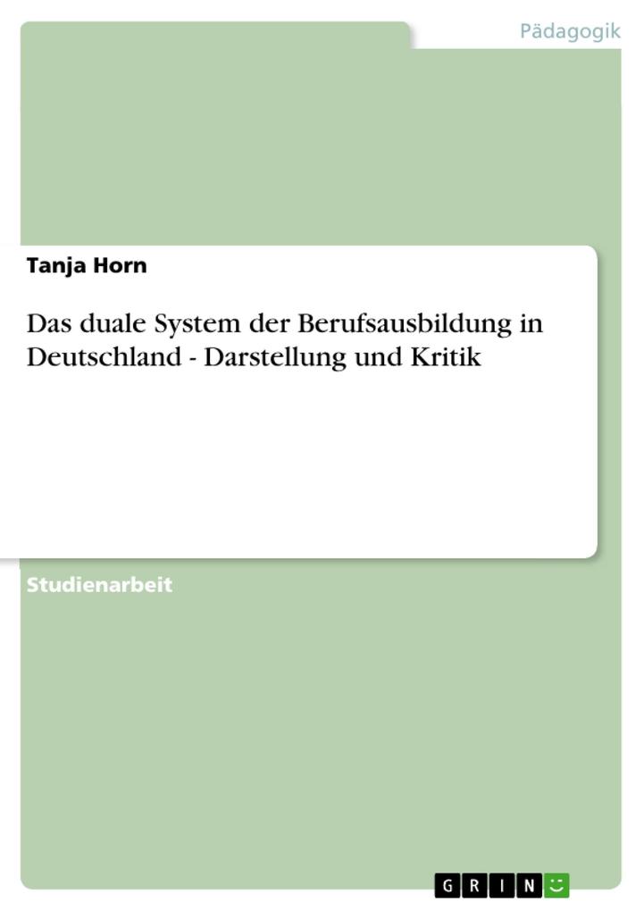 Das duale System der Berufsausbildung in Deutschland - Darstellung und Kritik als eBook Download von Tanja Horn - Tanja Horn