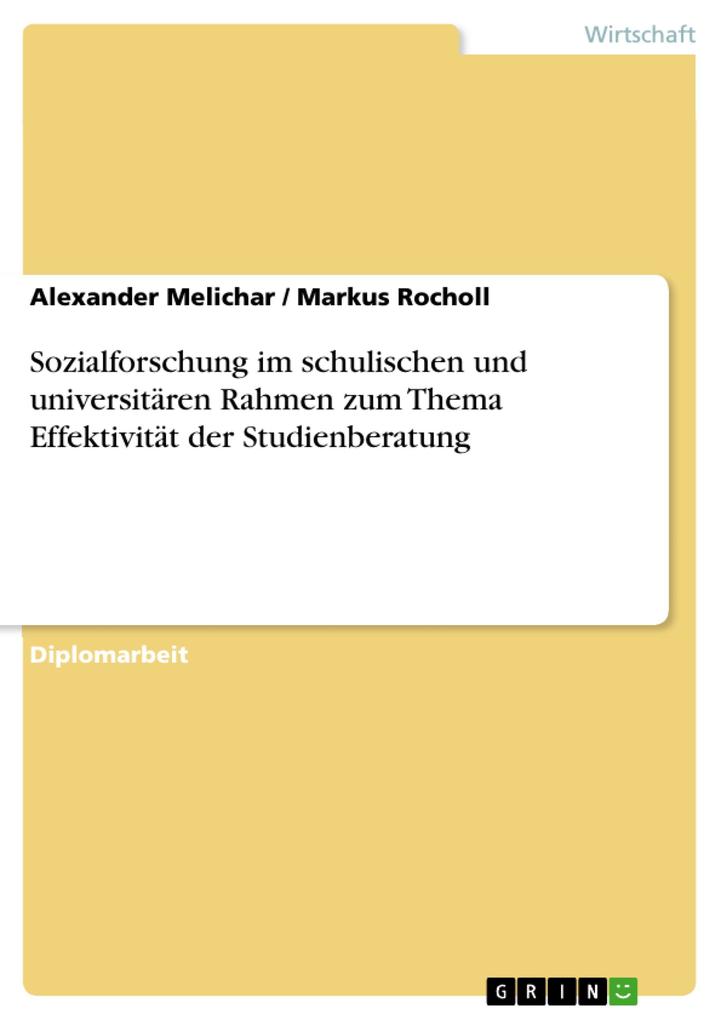 Sozialforschung im schulischen und universitären Rahmen zum Thema Effektivität der Studienberatung - Alexander Melichar/ Markus Rocholl