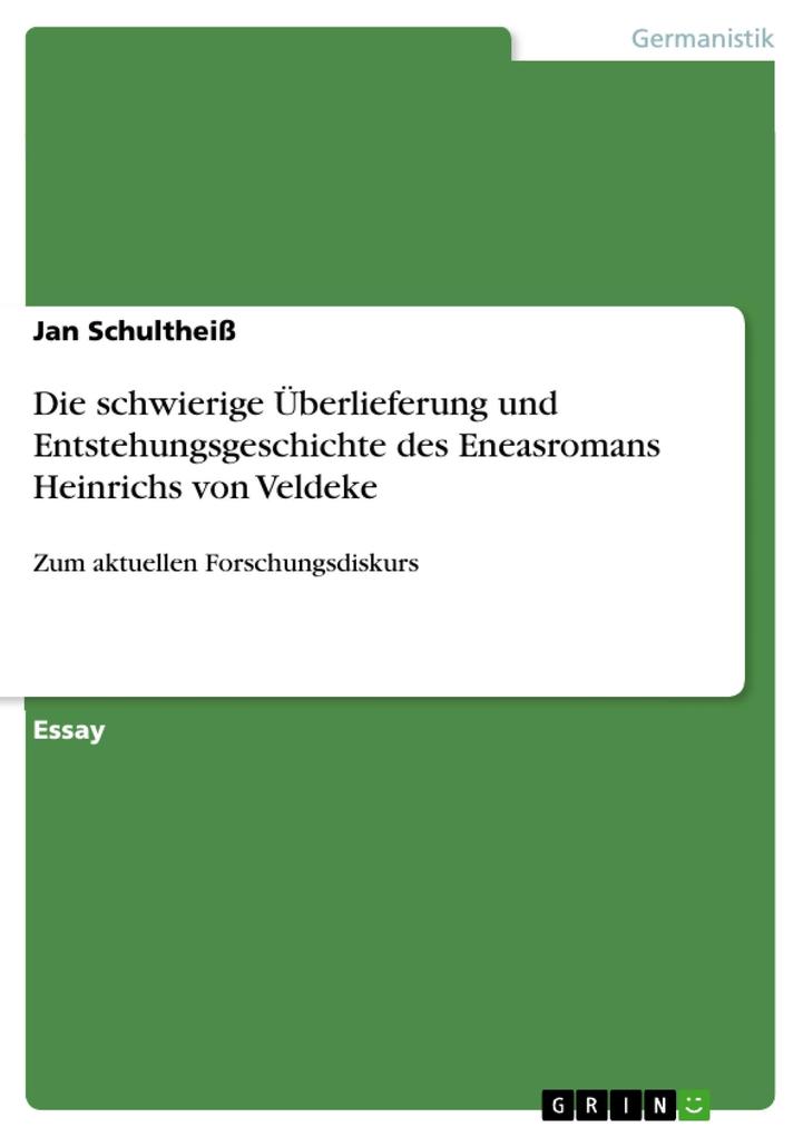 Die schwierige Überlieferung und Entstehungsgeschichte des Eneasromans Heinrichs von Veldeke - Jan Schultheiß