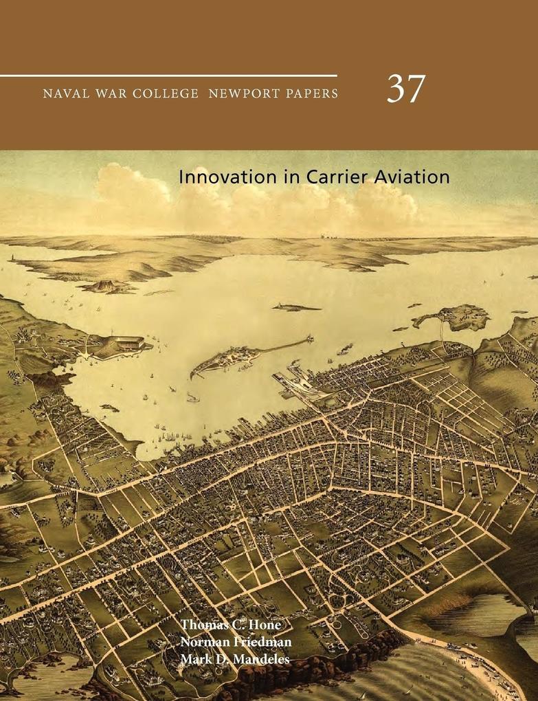 Innovation in Carrier Aviation (Naval War College Newport Papers Number 37)