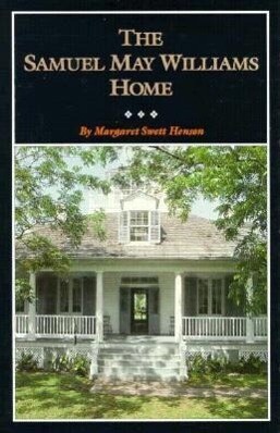 The Samuel May Williams Home: The Life and Neighborhood of an Early Galveston Entrepreneur - Margaret Swett Henson/ Deoloce Parmalee