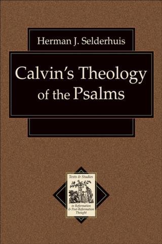 Calvin‘s Theology of the Psalms (Texts and Studies in Reformation and Post-Reformation Thought)