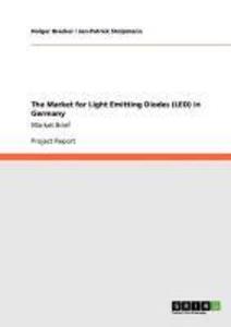 The Market for Light Emitting Diodes (LED) in Germany - Holger Bracker/ Jan-Patrick Stolpmann