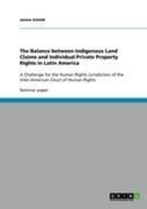 The Balance between Indigenous Land Claims and Individual Private Property Rights in Latin America