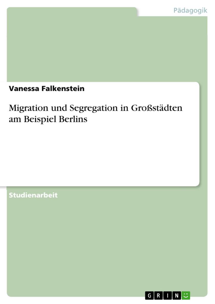 Migration und Segregation in Großstädten am Beispiel Berlins - Vanessa Falkenstein