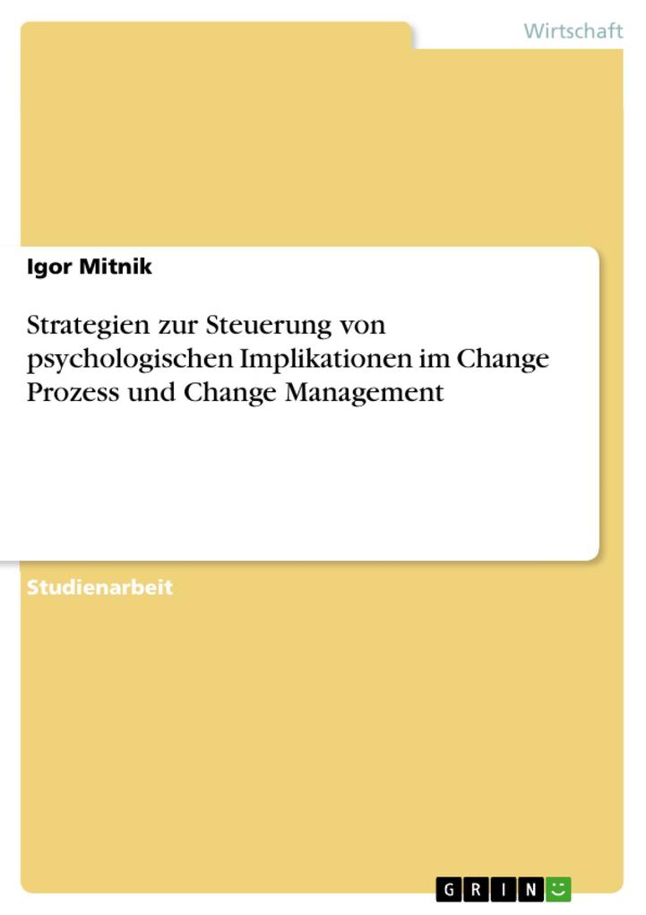 Strategien zur Steuerung von psychologischen Implikationen im Change Prozess und Change Management