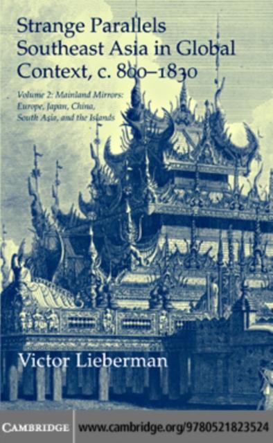 Strange Parallels: Volume 2 Mainland Mirrors: Europe Japan China South Asia and the Islands - Victor Lieberman