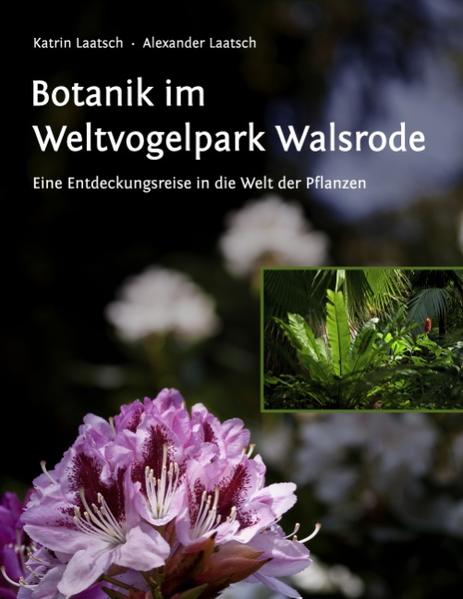 Botanik im Weltvogelpark Walsrode - Katrin Laatsch/ Alexander Laatsch