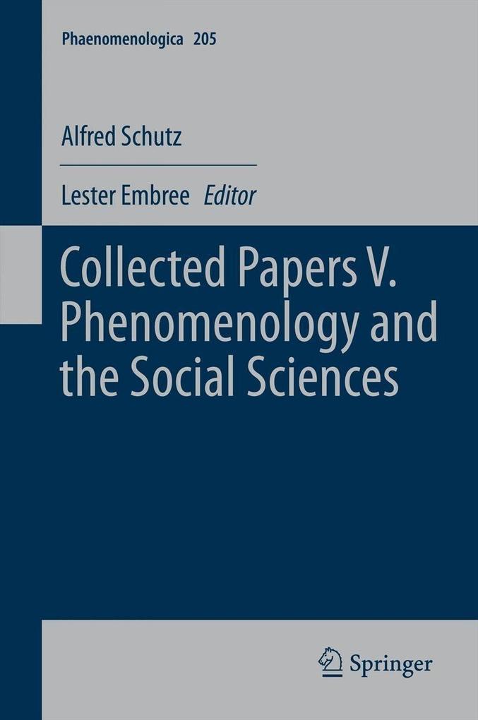 Collected Papers V. Phenomenology and the Social Sciences - Alfred Schutz