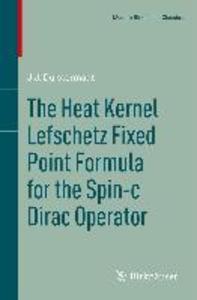 The Heat Kernel Lefschetz Fixed Point Formula for the Spin-c Dirac Operator