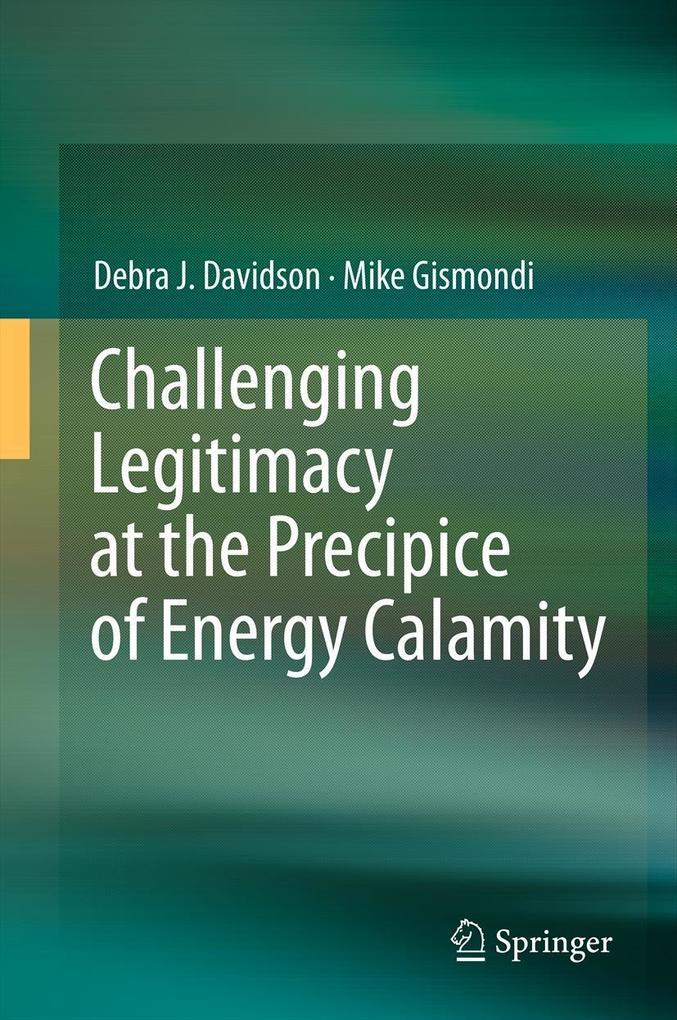 Challenging Legitimacy at the Precipice of Energy Calamity - Debra J. Davidson/ Mike Gismondi