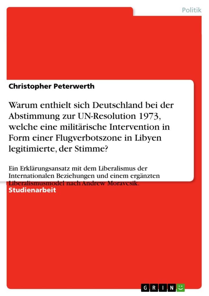 Warum enthielt sich Deutschland bei der Abstimmung zur UN-Resolution 1973 welche eine militärische Intervention in Form einer Flugverbotszone in Libyen legitimierte der Stimme?