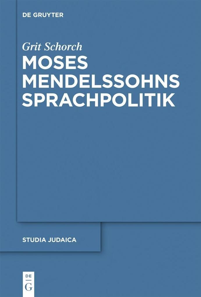 Moses Mendelssohns Sprachpolitik - Grit Schorch