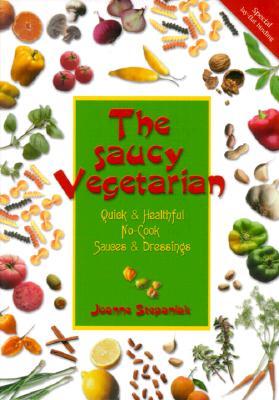 The Saucy Vegetarian: Quick and Healthy No-Cook Sauces and Dressing