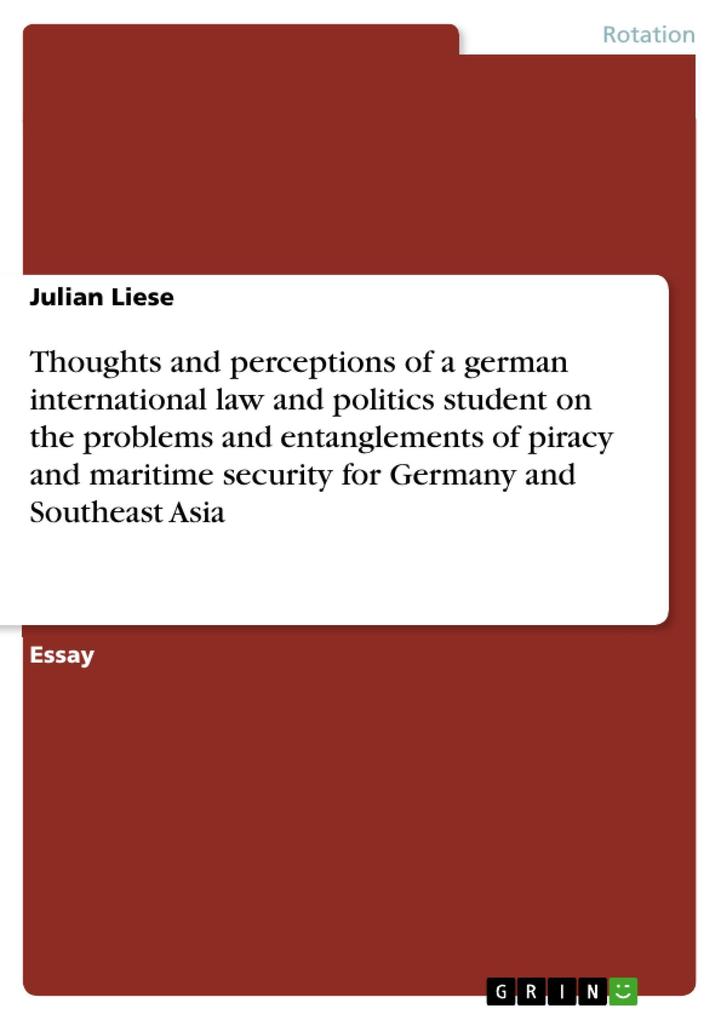 Thoughts and perceptions of a german international law and politics student on the problems and entanglements of piracy and maritime security for Germany and Southeast Asia