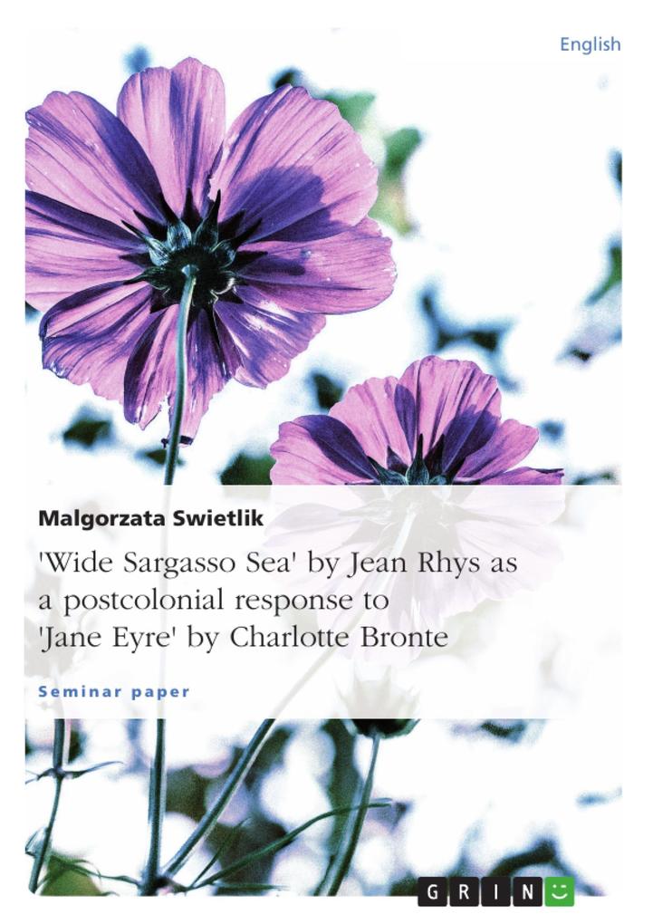 Wide Sargasso Sea by Jean Rhys as a postcolonial response to Jane Eyre by Charlotte Bronte