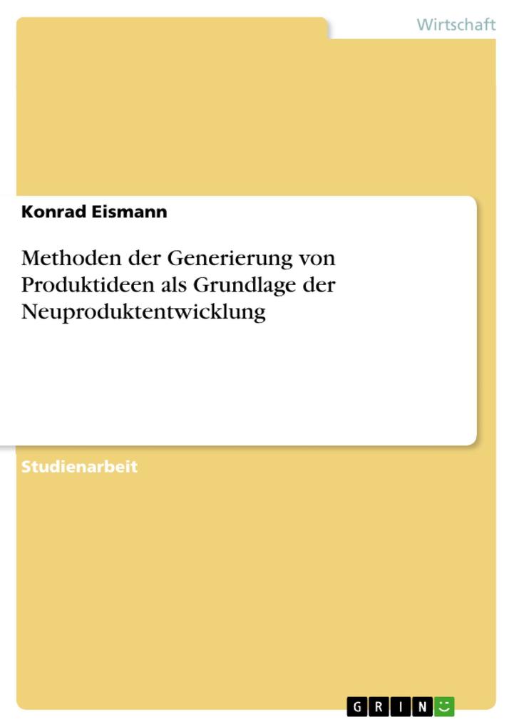 Methoden der Generierung von Produktideen als Grundlage der Neuproduktentwicklung als eBook Download von Konrad Eismann - Konrad Eismann