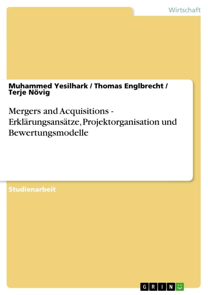 Mergers and Acquisitions - Erklärungsansätze Projektorganisation und Bewertungsmodelle