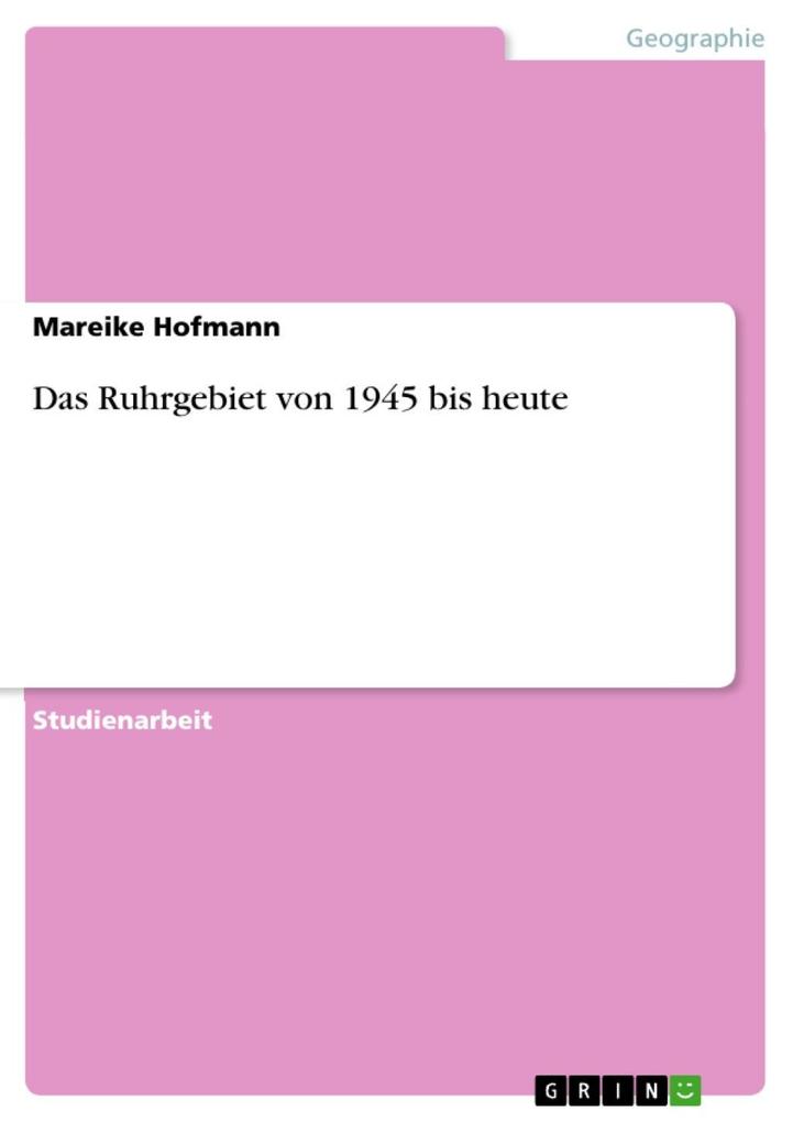 Das Ruhrgebiet von 1945 bis heute - Mareike Hofmann