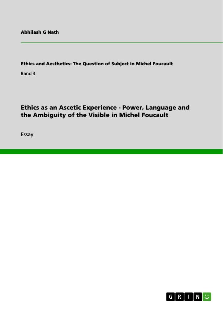Ethics as an Ascetic Experience - Power Language and the Ambiguity of the Visible in Michel Foucault