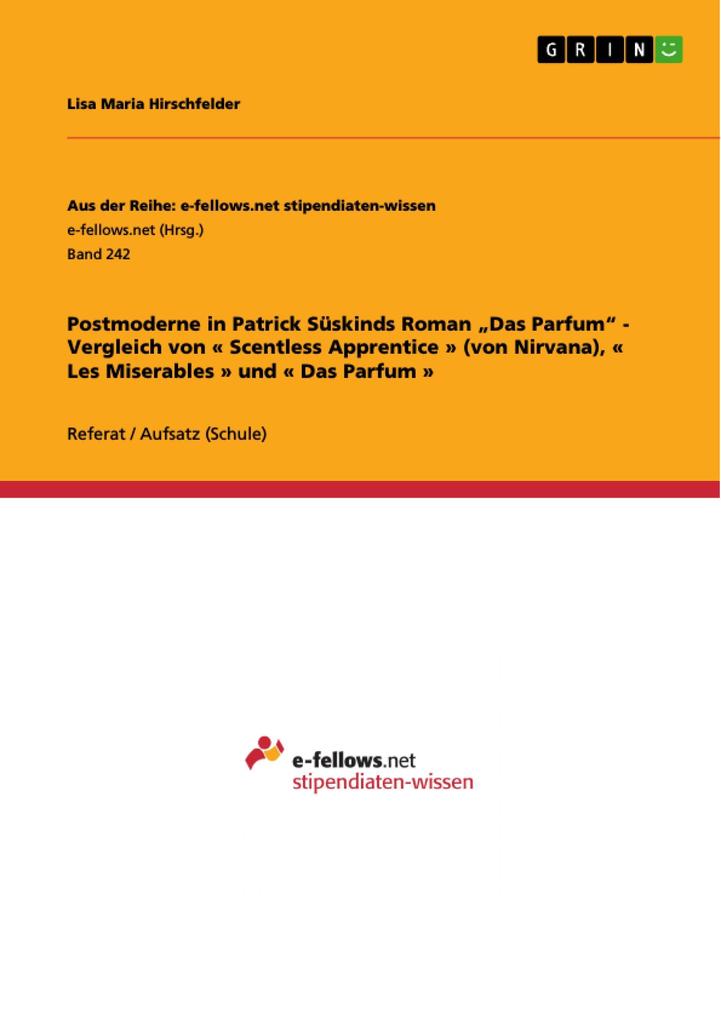 Postmoderne in Patrick Süskinds Roman Das Parfum - Vergleich von « Scentless Apprentice » (von Nirvana) « Les Miserables » und « Das Parfum »