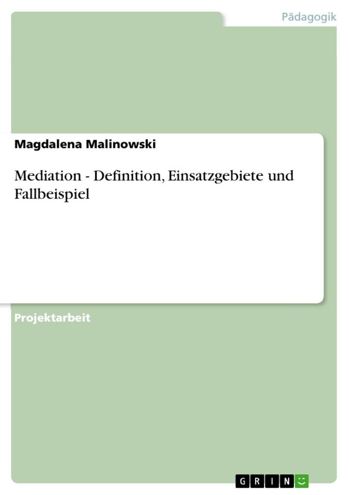 Mediation - Definition Einsatzgebiete und Fallbeispiel - Magdalena Malinowski