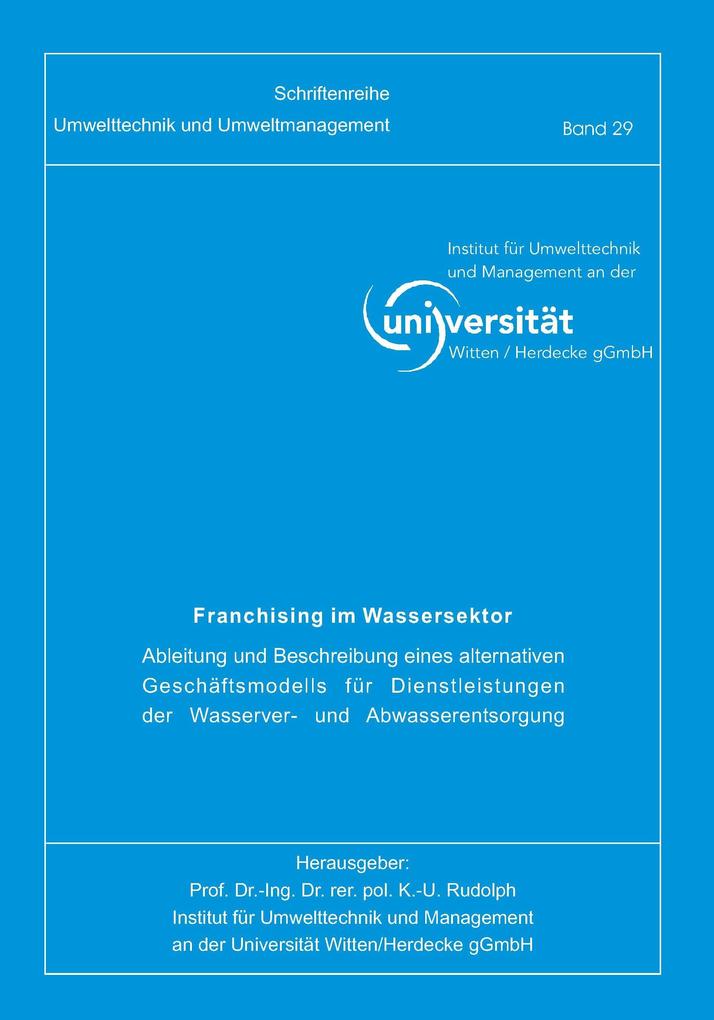Franchising im Wassersektor. Ableitung und Beschreibung eines alternativen Geschäftsmodells für Dienstleistungen und Wasserver- und Abwasserentsorgung