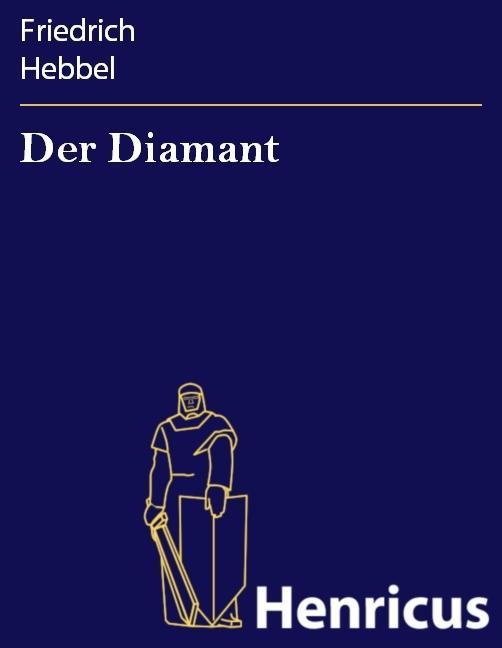 Der Diamant - Friedrich Hebbel