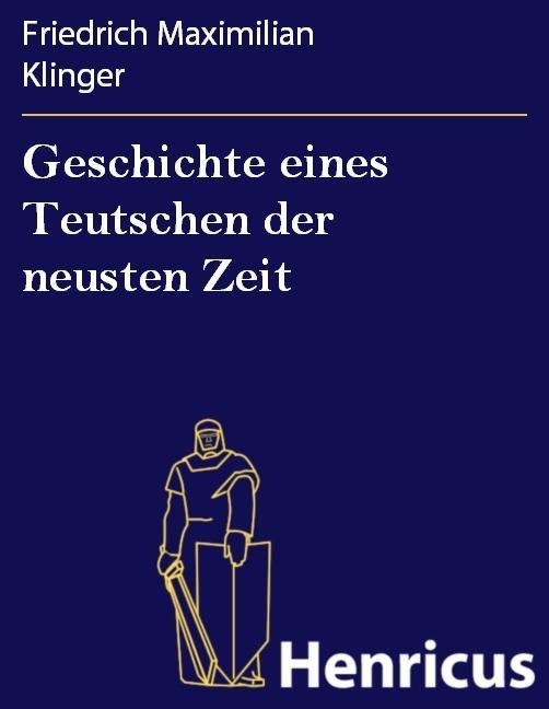 Geschichte eines Teutschen der neusten Zeit - Friedrich Maximilian Klinger