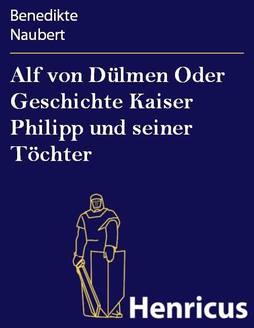 Alf von Dülmen Oder Geschichte Kaiser Philipp und seiner Töchter