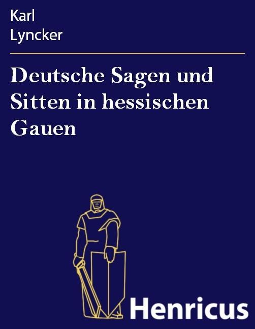Deutsche Sagen und Sitten in hessischen Gauen
