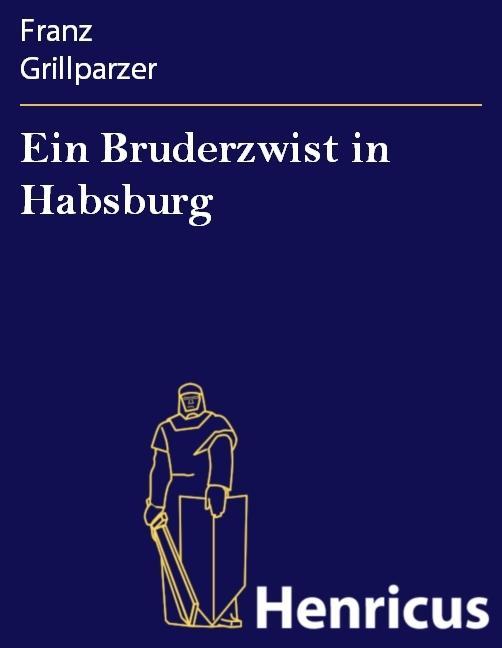 Ein Bruderzwist in Habsburg - Franz Grillparzer