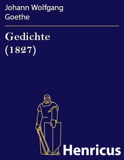 Gedichte (1827) - Johann Wolfgang Goethe