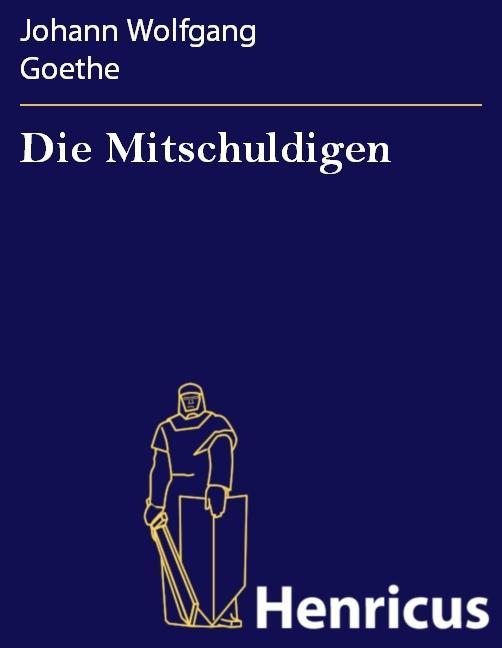 Die Mitschuldigen - Johann Wolfgang Goethe