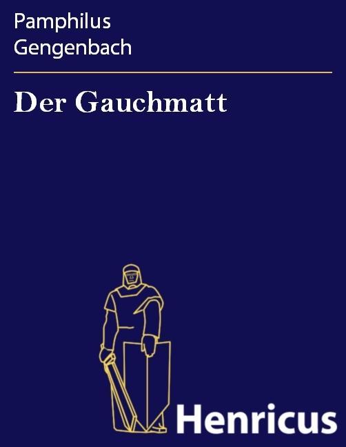 Der Gauchmatt - Pamphilus Gengenbach