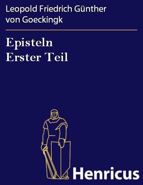 Episteln Erster Teil - Leopold Friedrich Günther von Goeckingk