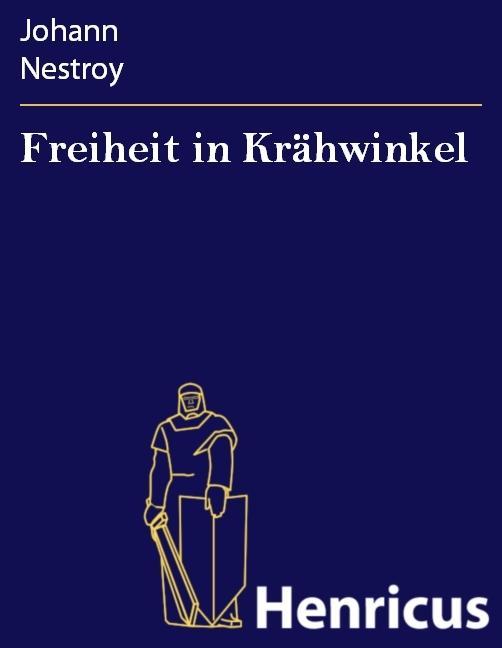 Freiheit in Krähwinkel - Johann Nestroy