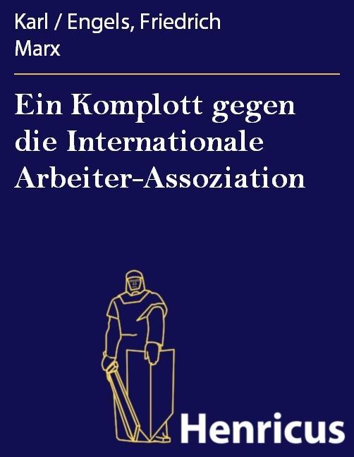 Ein Komplott gegen die Internationale Arbeiter-Assoziation - Karl / Engels/ Friedrich Marx