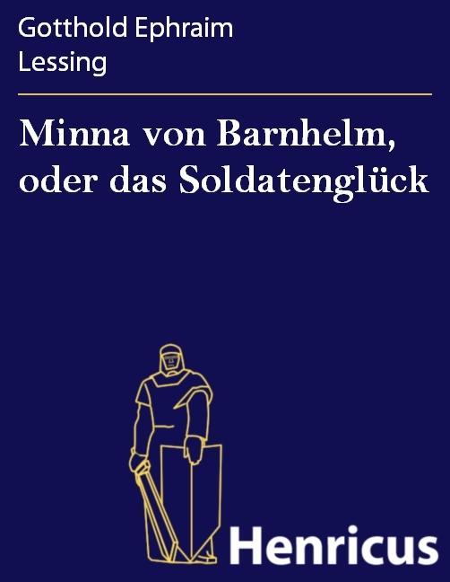 Minna von Barnhelm oder das Soldatenglück - Gotthold Ephraim Lessing