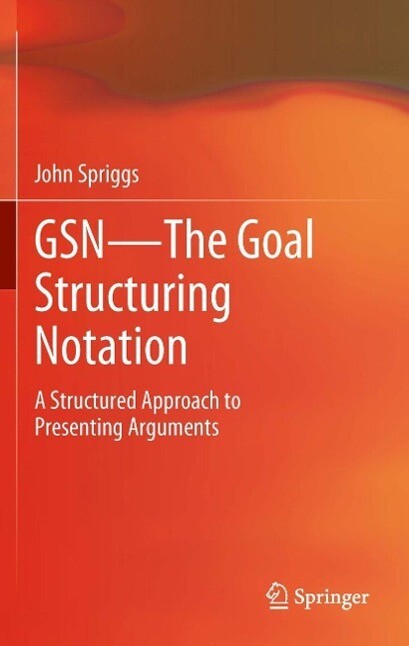 GSN - The Goal Structuring Notation - John Spriggs