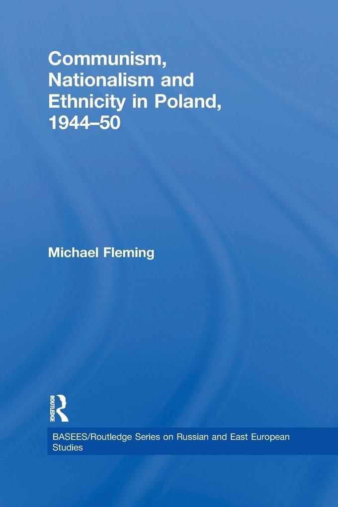 Communism Nationalism and Ethnicity in Poland 1944-1950