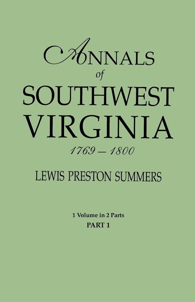 Annals of Southwest Virginia 1769-1800. One Volume in Two Parts. Part 1