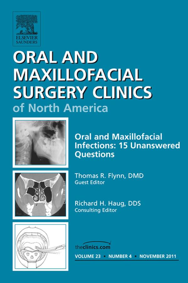 Unanswered Questions in Oral and Maxillofacial Infections An Issue of Oral and Maxillofacial Surgery Clinics