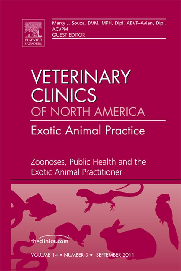 Zoonoses Public Health and the Exotic Animal Practitioner An Issue of Veterinary Clinics: Exotic Animal Practice