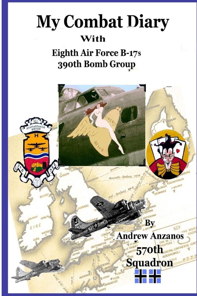 My Combat Diary with Eighth Air Force B-17s 390th Bomb Group